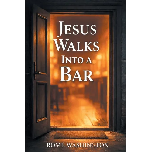 Jesus Walks Into a Bar: An Honest Conversation About Faith, Doubt, and the Real Jesus -- For Believers, Skeptics, and Everyone in Between