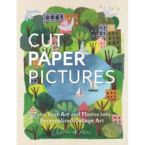 Cut Paper Pictures: Turn Your Art and Photos Into Personalized Collages