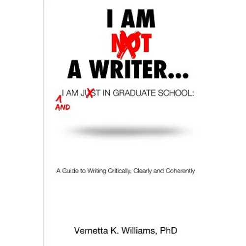 I'm Not a Writer...I'm Just in Graduate School: A Guide to Writing Critically, Clearly and Coherently