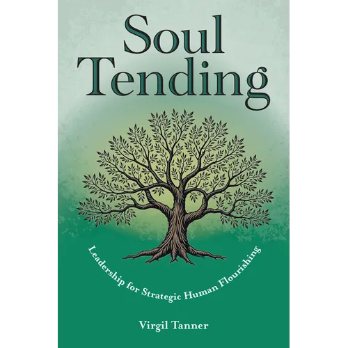 Soul Tending: Leadership for Strategic Human Flourishing
