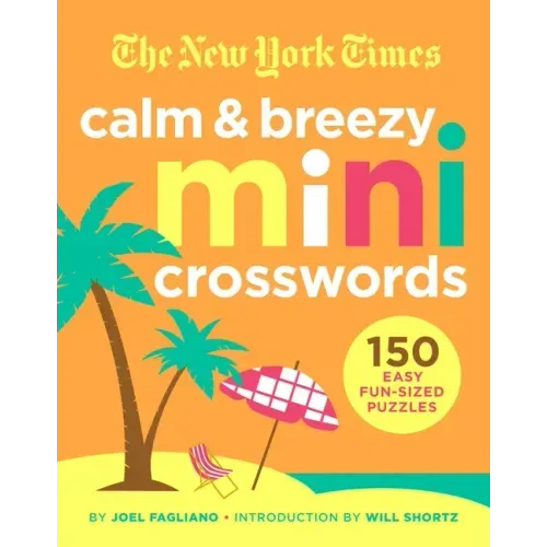 The New York Times Calm and Breezy Mini Crosswords: 150 Easy Fun-Sized Puzzles