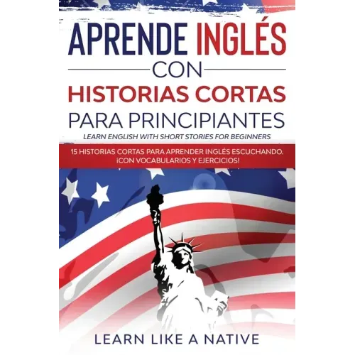 Aprende Inglés con Historias Cortas para Principiantes [Learn English With Short Stories for Beginners]: 15 Historias Cortas para Aprender Inglés Escu