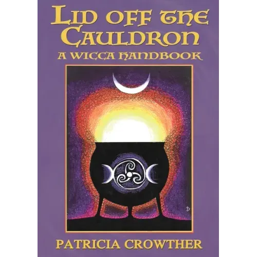 Lid Off The Cauldron: A Wicca Handbook