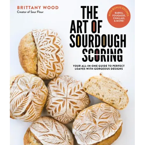 The Art of Sourdough Scoring: Your All-In-One Guide to Perfect Loaves with Gorgeous Designs