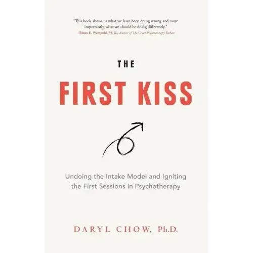 The First Kiss: Undoing the Intake Model and Igniting First Sessions in Psychotherapy