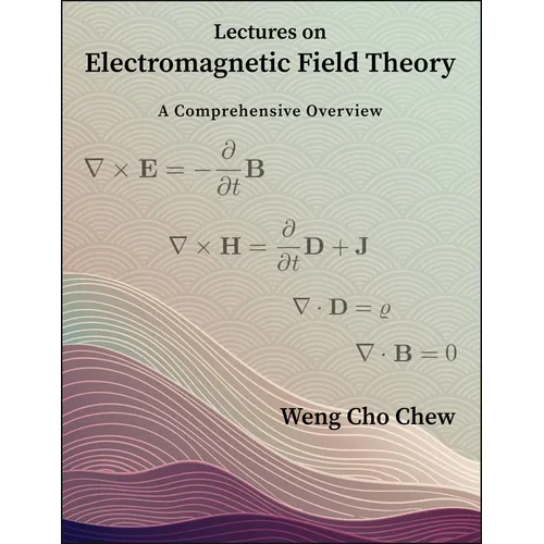 Lectures on Electromagnetic Field Theory: A Comprehensive Overview