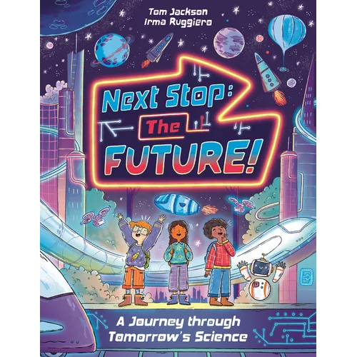 Next Stop the Future!: A Journey Through Tomorrow's Science
