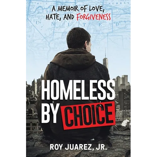 Homeless by Choice: A Memoir of Love, Hate, and Forgiveness