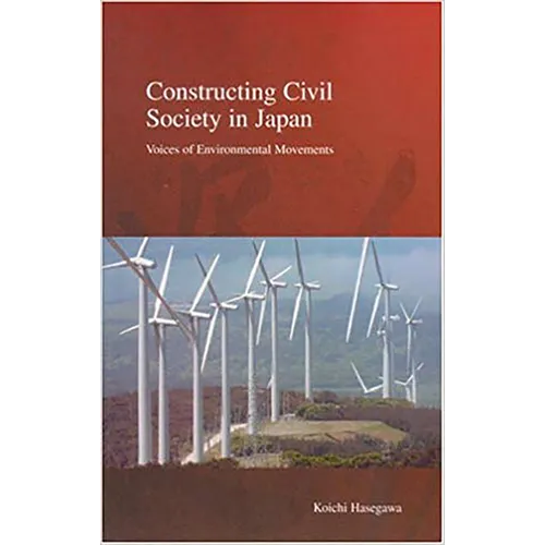 Constructing Civil Society in Japan: Voices of Environmental Movements Volume 3