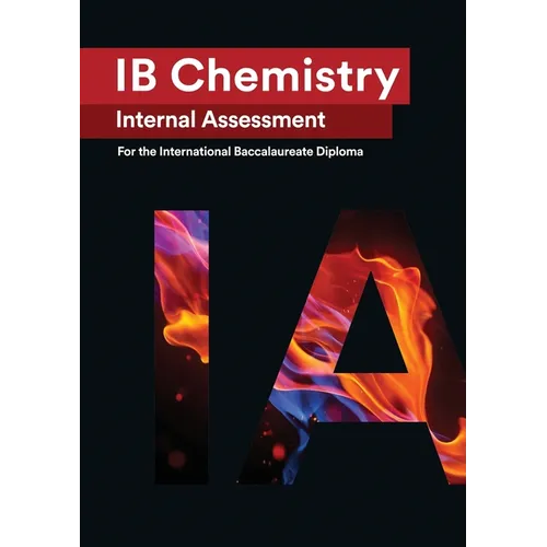 IB Chemistry Internal Assessment: The Definitive IA Guide for the International Baccalaureate [IB] Diploma