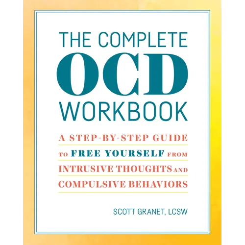 The Complete Ocd Workbook: A Step-By-Step Guide to Free Yourself from Intrusive Thoughts and Compulsive Behaviors