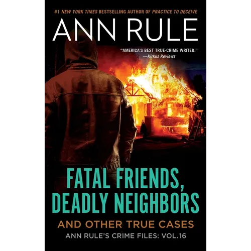 Fatal Friends, Deadly Neighbors: Ann Rule's Crime Files Volume 16