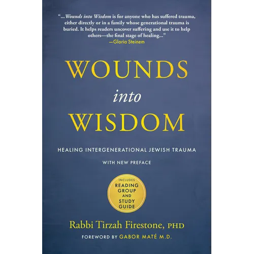 Wounds Into Wisdom: Healing Intergenerational Jewish Trauma: New Preface by Author, New Foreword by Gabor Maté, Reading Group and Study Guide