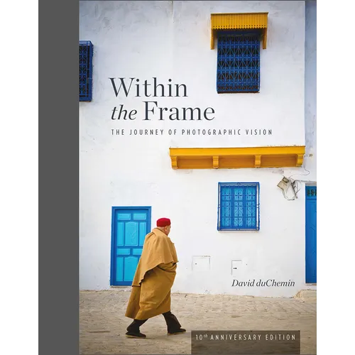 Within the Frame, 10th Anniversary Edition: The Journey of Photographic Vision