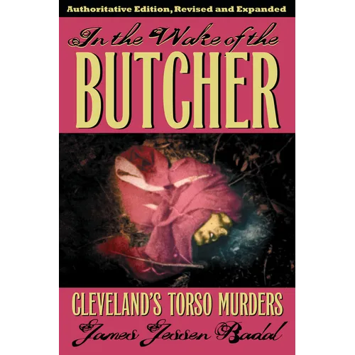 In the Wake of the Butcher: Cleveland's Torso Murders