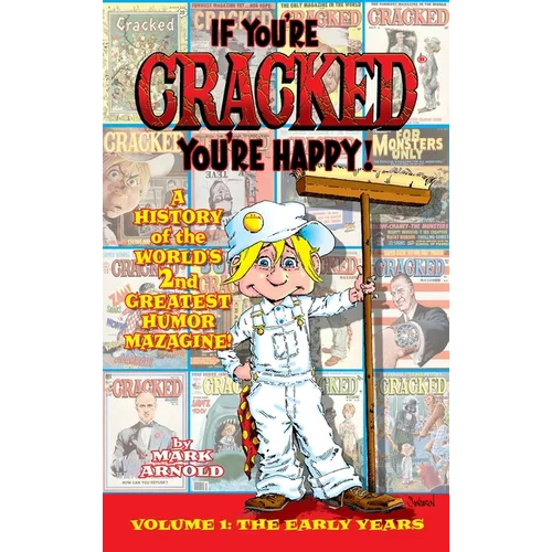 If You're Cracked, You're Happy (hardback): The History of Cracked Mazagine, Part Won