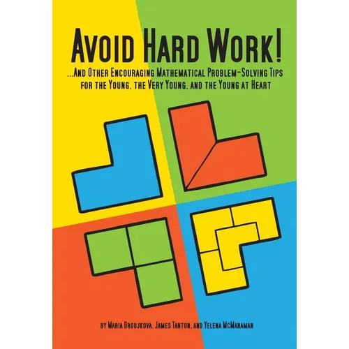 Avoid Hard Work!: ...And Other Encouraging Problem-Solving Tips for the Young, the Very Young, and the Young at Heart
