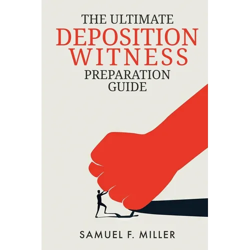 The Ultimate Deposition Witness Preparation Guide