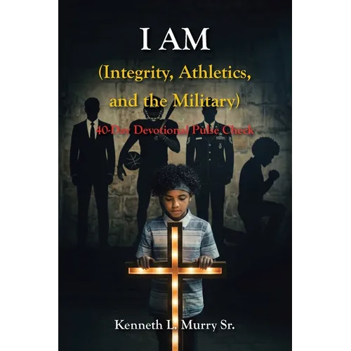 I AM (Integrity, Athletics, and the Military): 40-Day Devotional Pulse Check