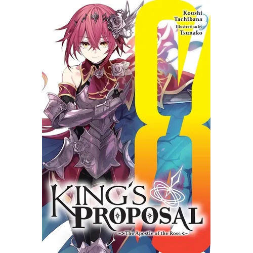 King's Proposal, Vol. 8 (Light Novel): The Apostle of the Rose