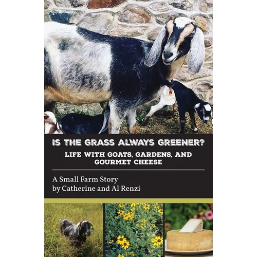 Is the Grass Always Greener? Life with Goats, Gardens, and Gourmet Cheese