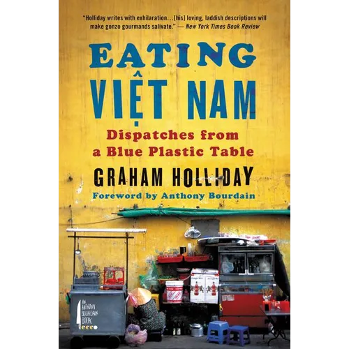 Eating Viet Nam: Dispatches from a Blue Plastic Table