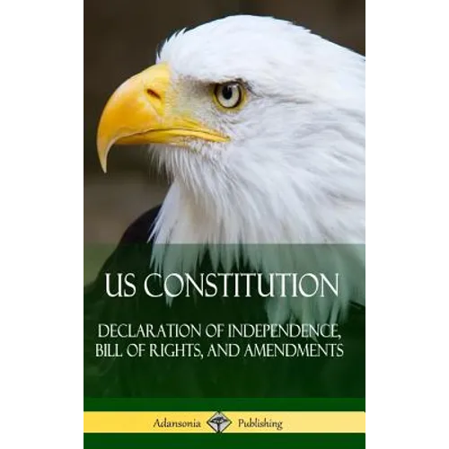 US Constitution: Declaration of Independence, Bill of Rights, and Amendments (Hardcover)