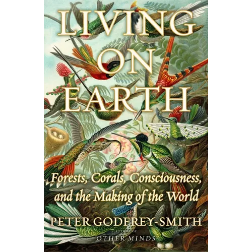 Living on Earth: Forests, Corals, Consciousness, and the Making of the World