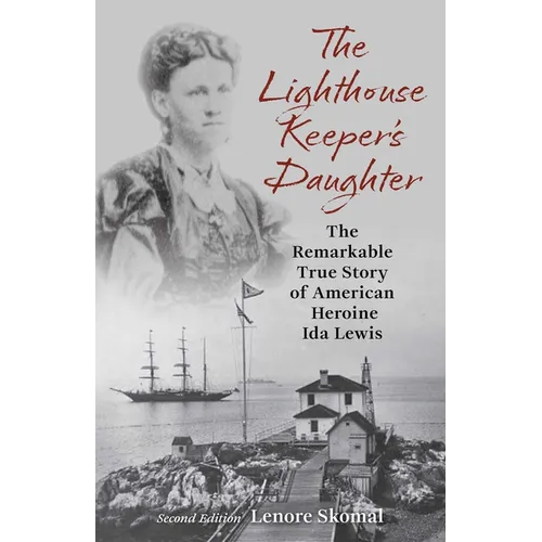 The Lighthouse Keeper's Daughter: The Remarkable True Story of American Heroine Ida Lewis