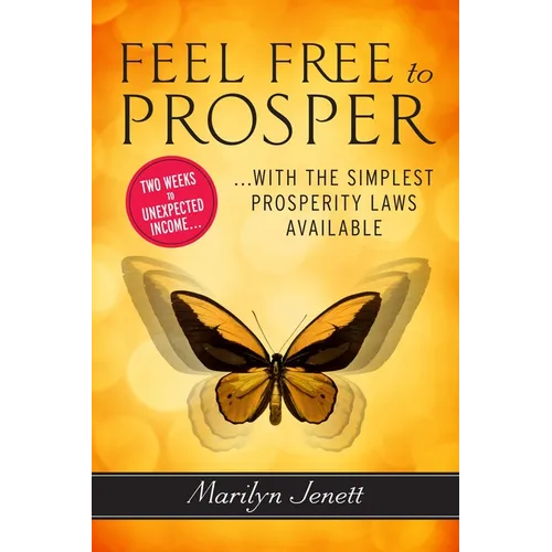 Feel Free to Prosper: Two Weeks to Unexpected Income with the Simplest Prosperity Laws Available