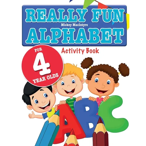 Really Fun Alphabet For 4 Year Olds: A fun & educational alphabet activity book for four year old children