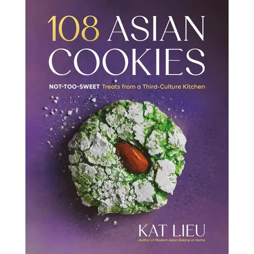 108 Asian Cookies: Not-Too-Sweet Treats from a Third-Culture Kitchen