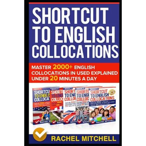 Shortcut to English Collocations: Master 2000+ English Collocations in Used Explained Under 20 Minutes a Day