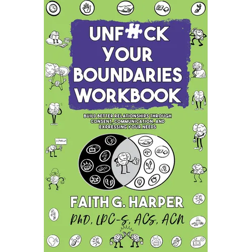 Unfuck Your Boundaries Workbook: Build Better Relationships Through Consent, Communication, and Expressing Your Needs