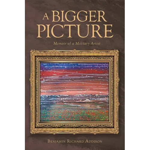 A Bigger Picture: Memoir of a Military Artist