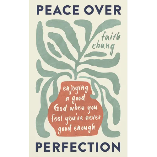 Peace Over Perfection: Enjoying a Good God When You Feel You're Never Good Enough