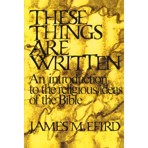 These Things Are Written: An Introduction to the Religious Ideas of the Bible