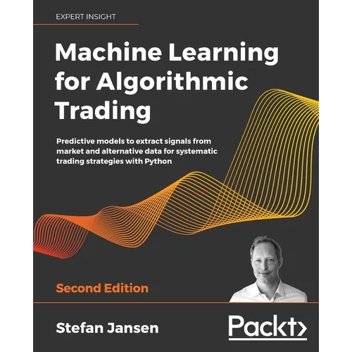 Machine Learning for Algorithmic Trading: Predictive models to extract signals from market and alternative data for systematic trading strategies with