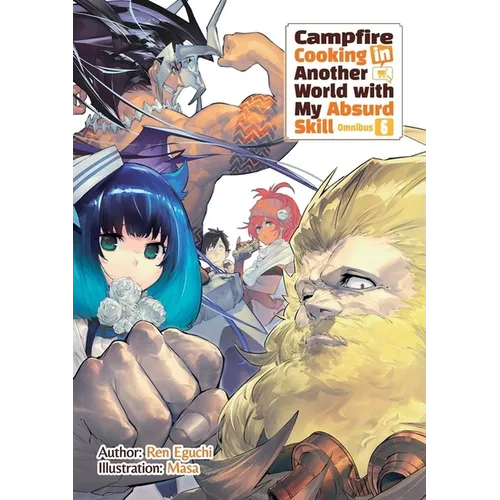 Campfire Cooking in Another World with My Absurd Skill: Omnibus 6 (Light Novel): Volume 6