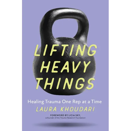 Lifting Heavy Things: Healing Trauma One Rep at a Time