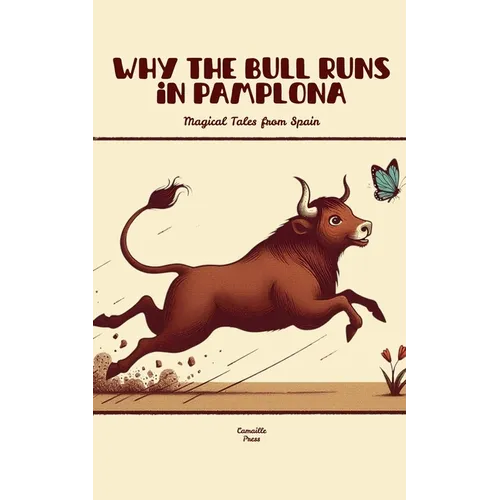 Why the Bull Runs in Pamplona: Magical Tales from Spain