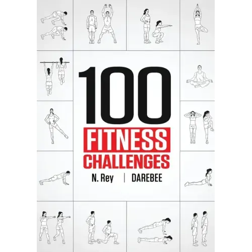 100 Fitness Challenges: Month-long Darebee Fitness Challenges to Make Your Body Healthier and Your Brain Sharper