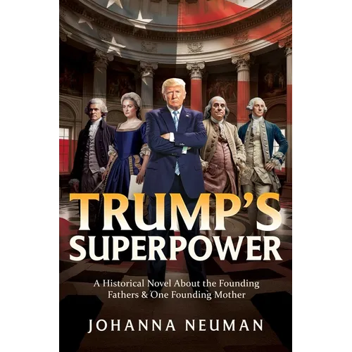 Trump's Superpower: A Historical Novel about the Founding Fathers & One Founding Mother