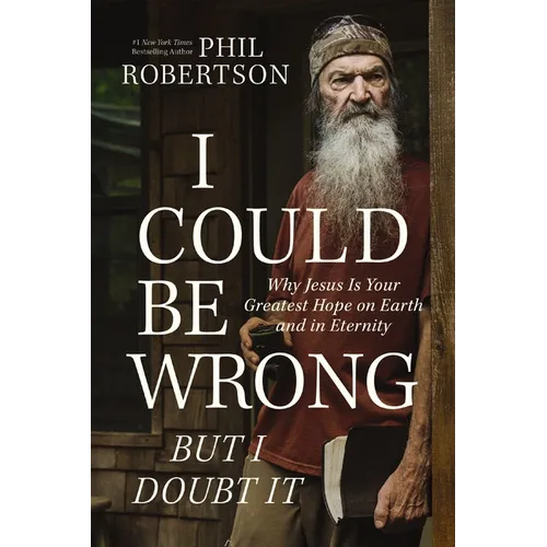 I Could Be Wrong, But I Doubt It: Why Jesus Is Your Greatest Hope on Earth and in Eternity - The Perfect Father's Day Gift for Christian Dads