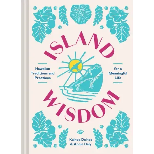 Island Wisdom: Hawaiian Traditions and Practices for a Meaningful Life