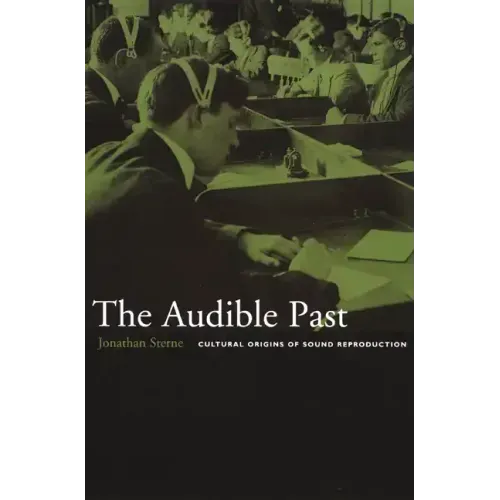 The Audible Past: Cultural Origins of Sound Reproduction