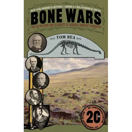 Bone Wars: The Excavation and Celebrity of Andrew Carnegie's Dinosaur, Twentieth Anniversary Edition