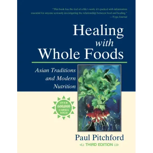 Healing with Whole Foods, Third Edition: Asian Traditions and Modern Nutrition--Your Holistic Guide to Healing Body and Mind Through Food and Nutritio