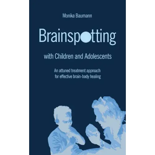 Brainspotting with Children and Adolescents: An attuned treatment approach for effective brain-body healing