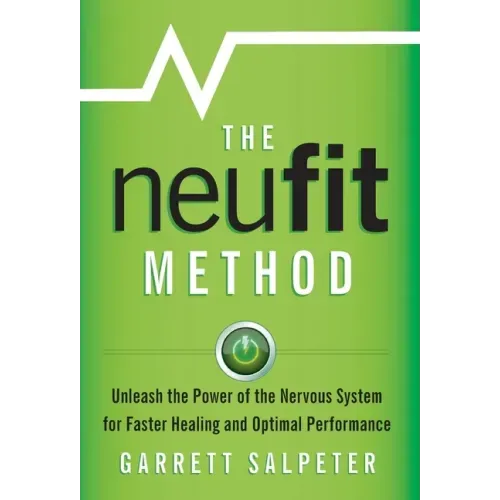 The NeuFit Method: Unleash the Power of the Nervous System for Faster Healing and Optimal Performance